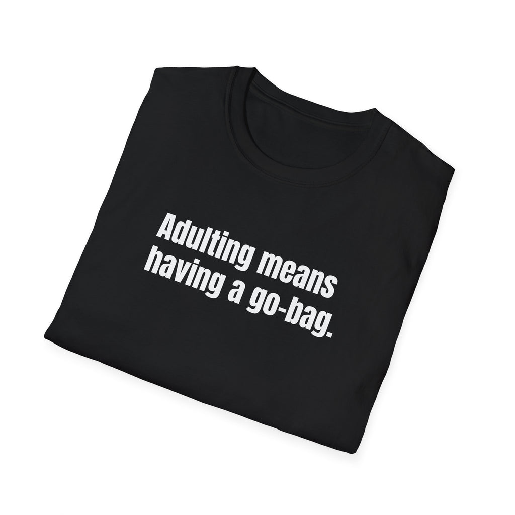 "Adulting Means Having a Go Bag" T-Shirt