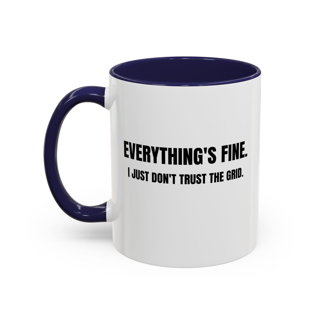 "Everything's Fine. I Just Don't Trust the Grid" Coffee Mug
