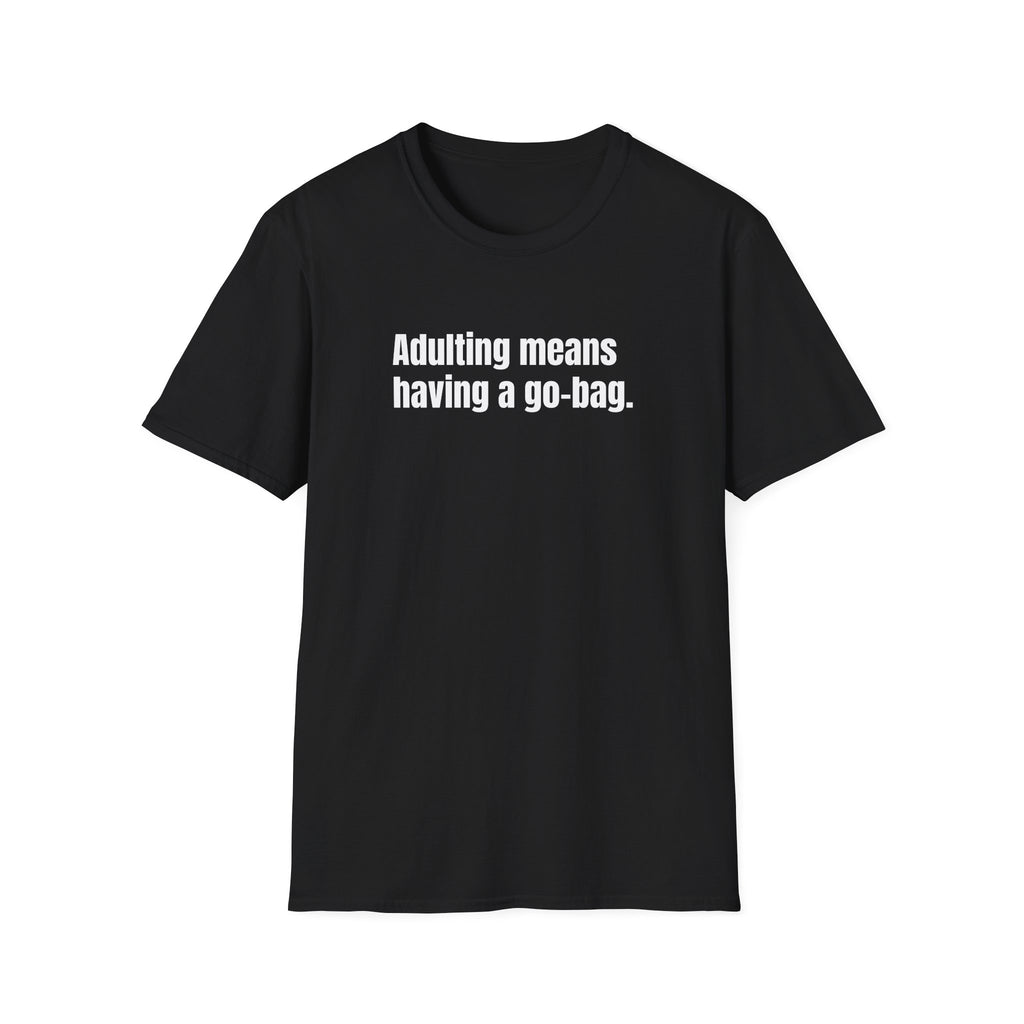 "Adulting Means Having a Go Bag" T-Shirt