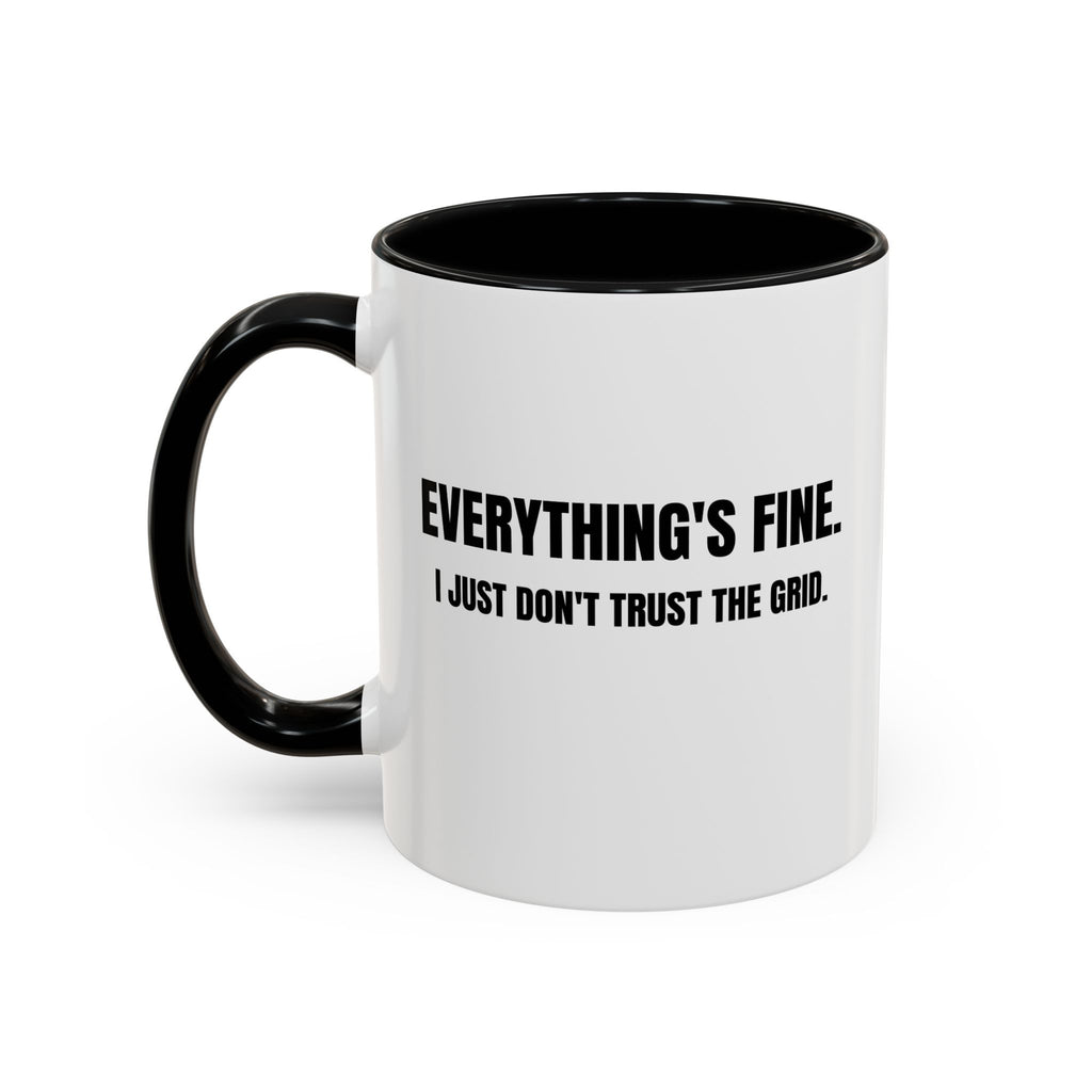 "Everything's Fine. I Just Don't Trust the Grid" Coffee Mug
