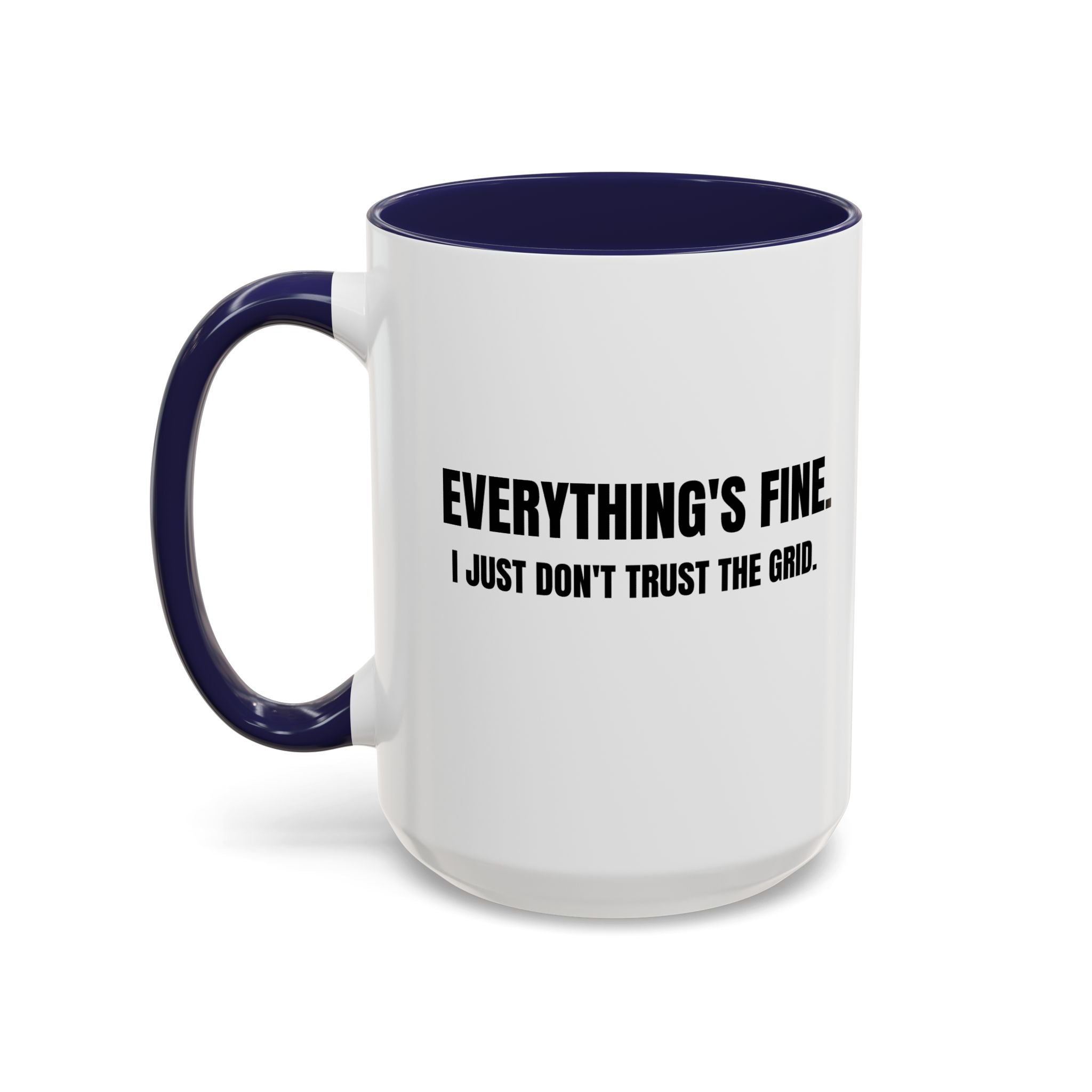 "Everything's Fine. I Just Don't Trust the Grid" Coffee Mug