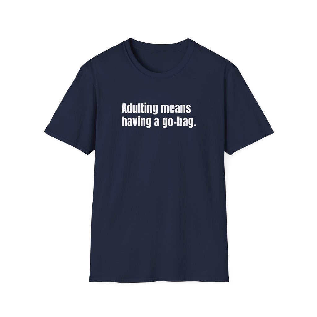 "Adulting Means Having a Go Bag" T-Shirt