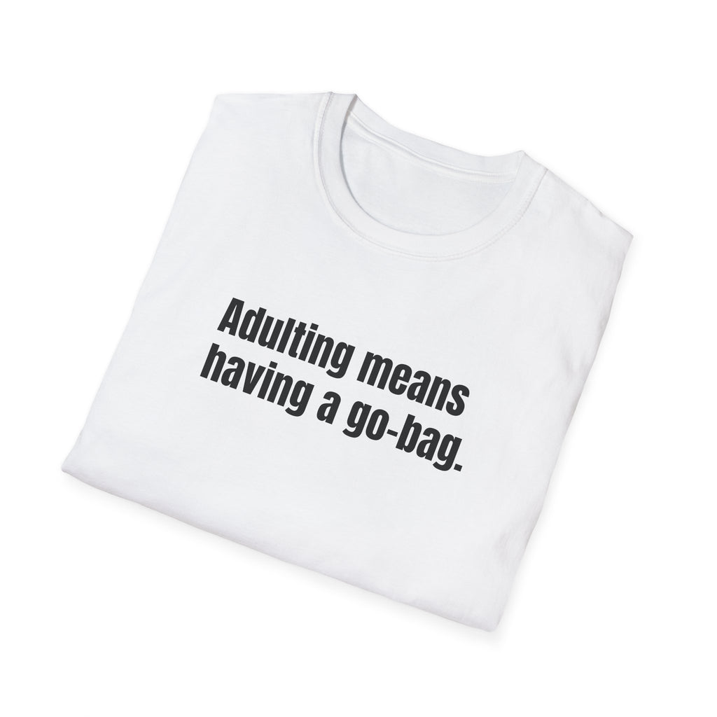 "Adulting Means Having a Go Bag" T-Shirt