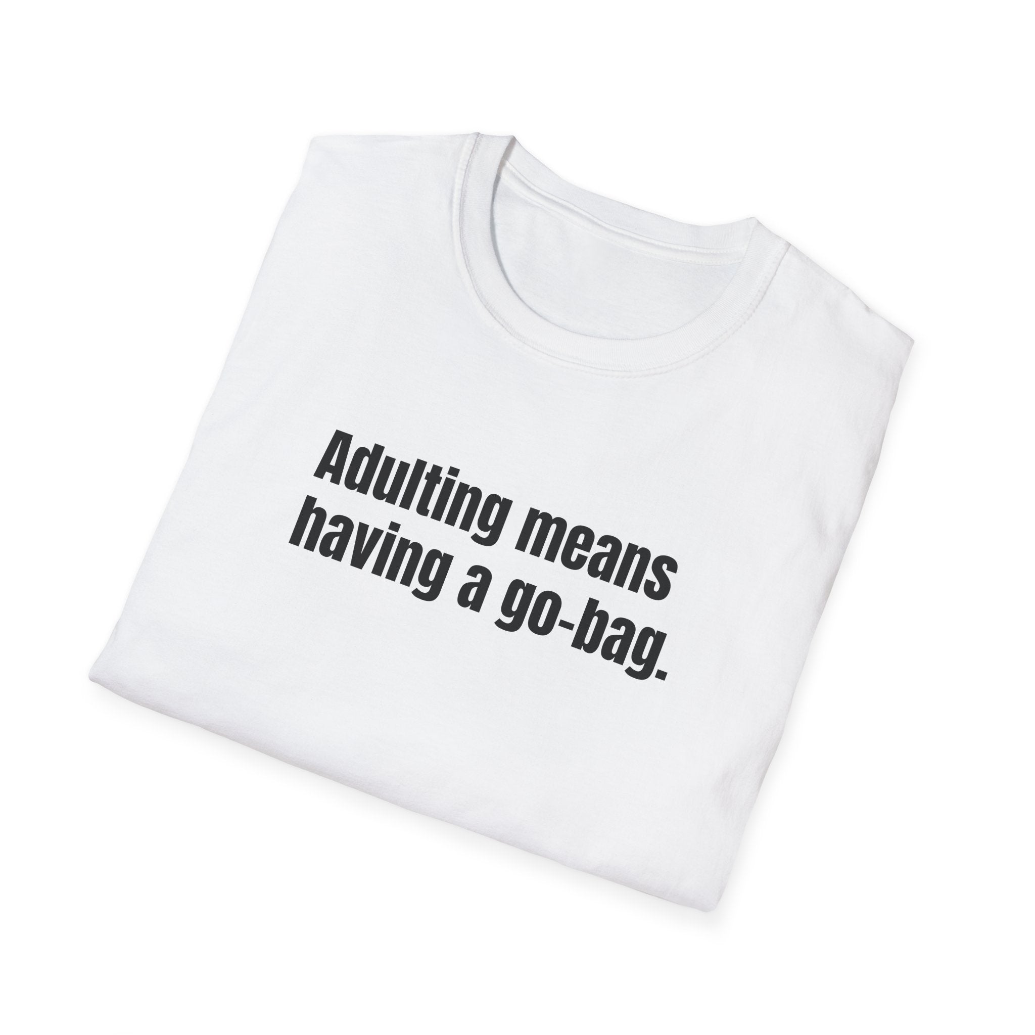 "Adulting Means Having a Go Bag" T-Shirt